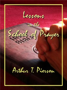 Lessons in the School of Prayer by A. T. Pierson