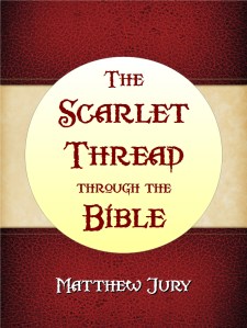 The Scarlet Thread through the Bible by Matt Jury